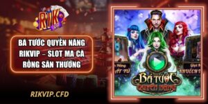 Bá Tước Quyền Năng Rikvip – Slot Ma Cà Rồng Săn Thưởng
