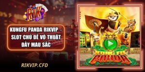 Kungfu Panda Rikvip – Slot Chủ Đề Võ Thuật Đầy Màu Sắc