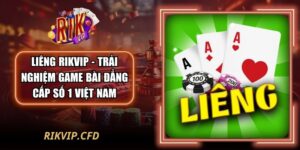 Liêng Rikvip - Trải nghiệm game bài đẳng cấp số 1 Việt Nam