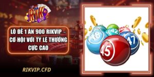 Lô Đề 1 Ăn 900 Rikvip – Cơ Hội Với Tỷ Lệ Thưởng Cực Cao