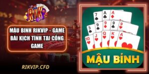 Mậu Binh Rikvip - Game Bài Kịch Tính Tại Cổng Game