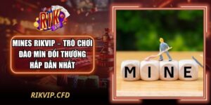 Mines Rikvip – Trò Chơi Đào Mìn Đổi Thưởng Hấp Dẫn Nhất